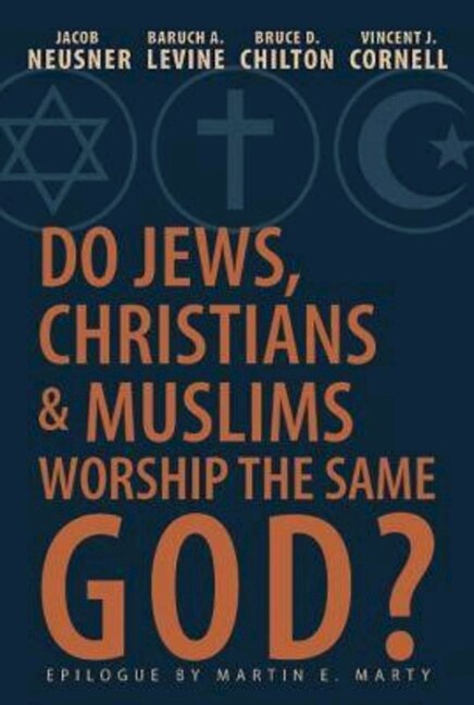 Front cover_Do Jews, Christians and Muslims Worship the Same God?