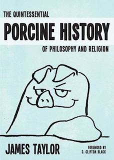 Front cover_The Quintessential Porcine History of Philosophy and Religion