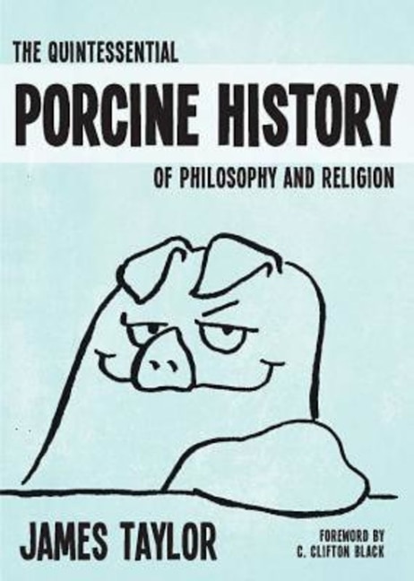 Front cover_The Quintessential Porcine History of Philosophy and Religion
