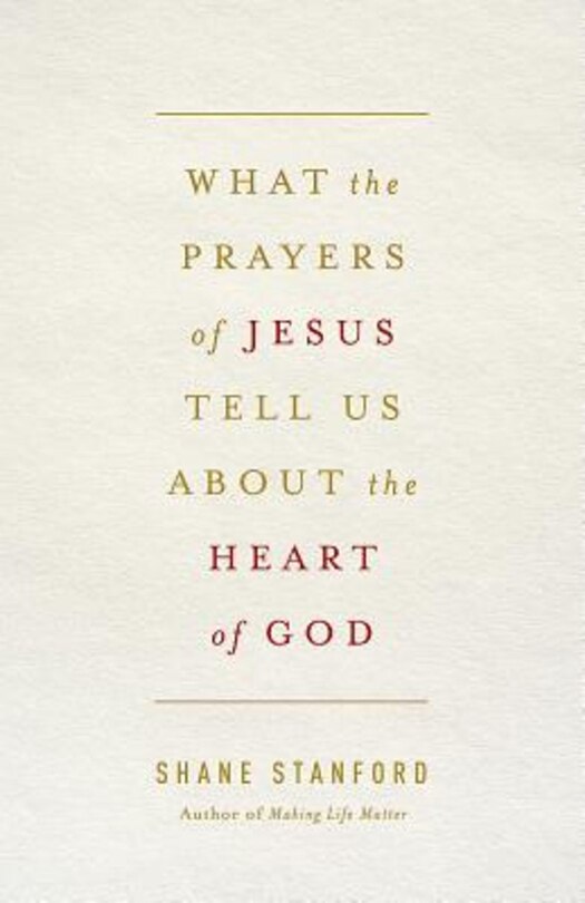 Front cover_What the Prayers of Jesus Tell Us about the Heart of God