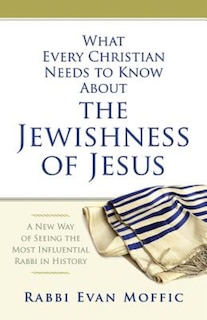 Couverture_What Every Christian Needs to Know about the Jewishness of Jesus
