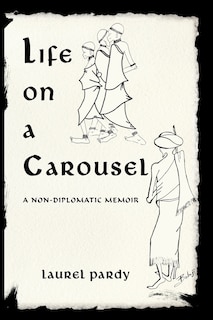 Life On A Carousel: A Non-diplomatic Memoir