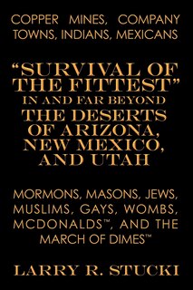 Front cover_Copper Mines, Company Towns, Indians, Mexicans, Mormons, Masons, Jews, Muslims, Gays, Wombs, McDonalds, and the March of Dimes
