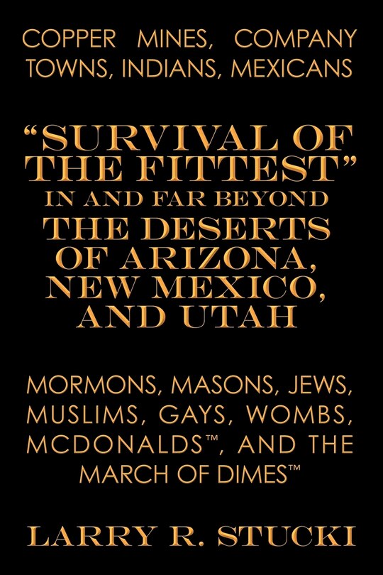 Front cover_Copper Mines, Company Towns, Indians, Mexicans, Mormons, Masons, Jews, Muslims, Gays, Wombs, McDonalds, and the March of Dimes