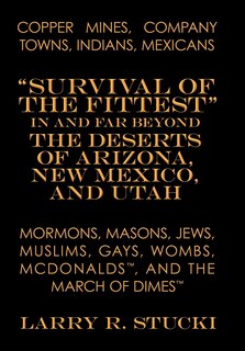 Front cover_Copper Mines, Company Towns, Indians, Mexicans, Mormons, Masons, Jews, Muslims, Gays, Wombs, McDonalds, and The March of Dimes