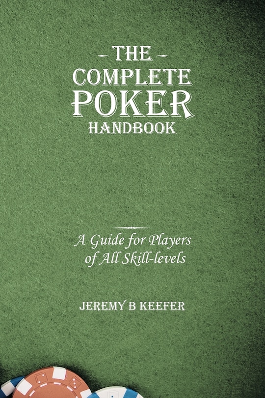 The Complete Poker Handbook: A Guide for Players of All Skill-Levels