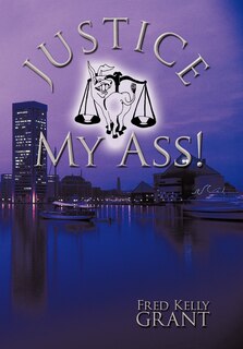 Front cover_Justice My Ass!