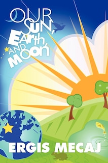 Couverture_Our Sun, Earth, And Moon
