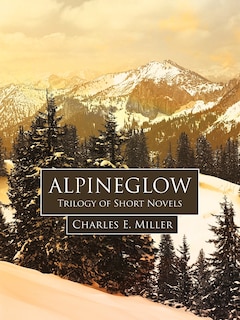 Alpineglow: Trilogy Of Short Novels