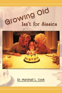 Front cover_Growing Old Isn't for Sissies