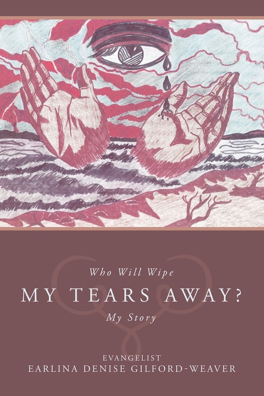 Who Will Wipe My Tears Away?: My Story