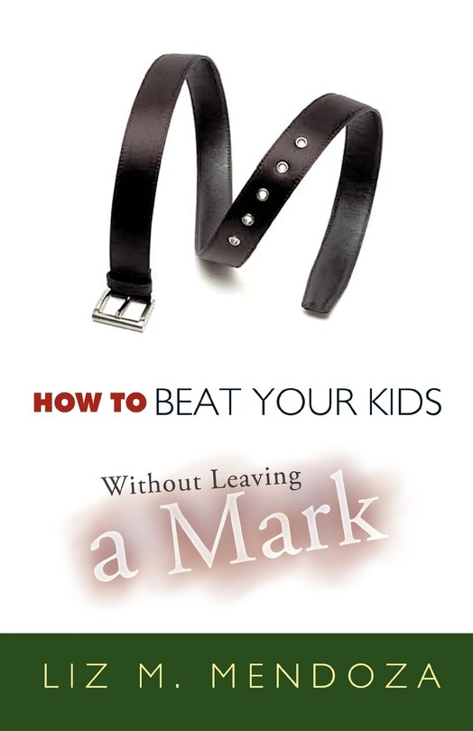 Front cover_How To Beat Your Kids Without Leaving A Mark