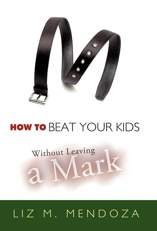 Front cover_How To Beat Your Kids Without Leaving A Mark