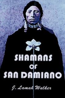 Front cover_Shamans Of San Damiano