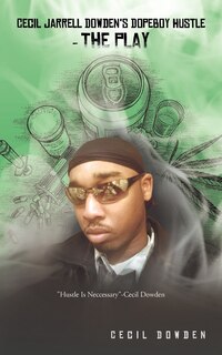 Front cover_Cecil Jarrell Dowden's Dopeboy Hustle- The Play