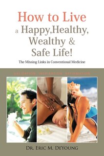 Couverture_How To Live A Happy, Healthy, Wealthy & Safe Life!