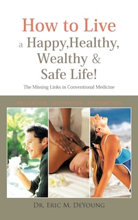 Couverture_How To Live A Happy, Healthy, Wealthy & Safe Life!