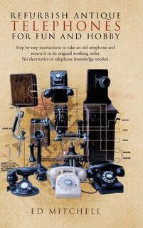Couverture_Refurbish Antique Telephones for Fun and Hobby