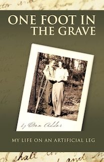 Front cover_One Foot In The Grave My Life On An Artificial Leg
