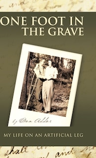 Front cover_One Foot In The Grave My Life On An Artificial Leg