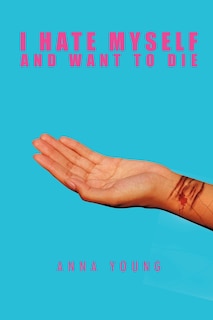 Front cover_I Hate Myself And Want To Die