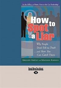 How to Spot a Liar: Why People Don't Tell The Truth ... And How You Can Catch Them (EasyRead Large Edition)