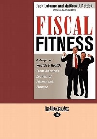 Fiscal Fitness: 8 Steps To Wealth & Health From America's Leaders Of Fitness And Finance (easyread Large Edition)