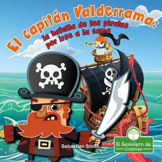Front cover_El Capitán Valderrama: La Batalla de Los Piratas Por Irse a la Cama (Captain Blarney: The Pirates' Battle for Bedtime)