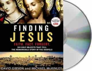 Finding Jesus: Faith. Fact. Forgery.: Six Holy Objects That Tell the Remarkable Story of the Gospels by David Gibson