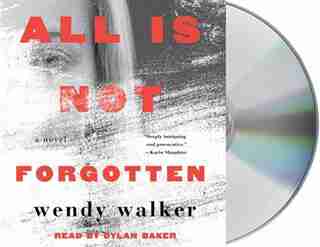 All Is Not Forgotten: A Novel by Wendy Walker