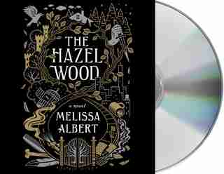 The Hazel Wood: A Novel by MELISSA ALBERT