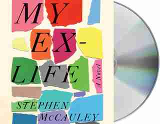 My Ex-life: A Novel by Stephen Mccauley