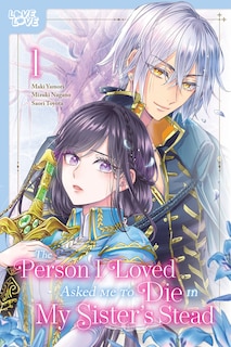 Front cover_The Person I Loved Asked Me to Die in My Sister's Stead, Volume 1