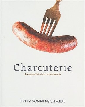Charcuterie: Sausages, Pates And Accompaniments