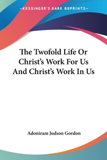 Couverture_The Twofold Life Or Christ's Work For Us And Christ's Work In Us