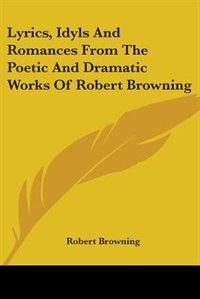 Front cover_Lyrics, Idyls And Romances From The Poetic And Dramatic Works Of Robert Browning