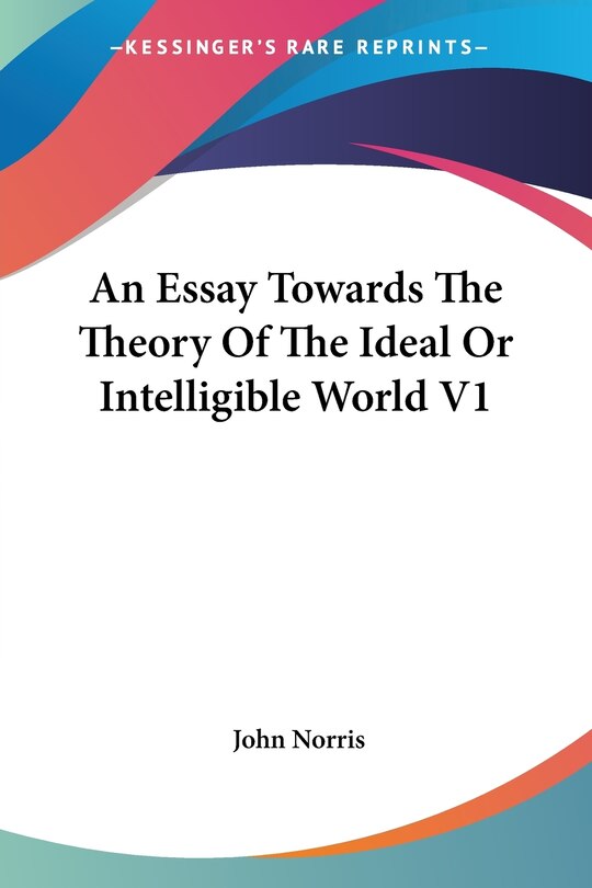 Couverture_An Essay Towards The Theory Of The Ideal Or Intelligible World V1