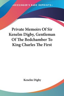 Front cover_Private Memoirs Of Sir Kenelm Digby, Gentleman Of The Bedchamber To King Charles The First
