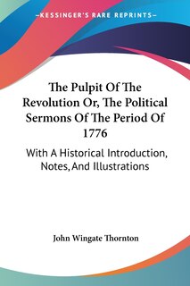 Front cover_The Pulpit Of The Revolution Or, The Political Sermons Of The Period Of 1776