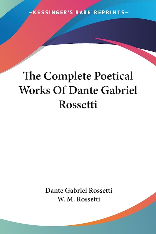 Couverture_The Complete Poetical Works Of Dante Gabriel Rossetti