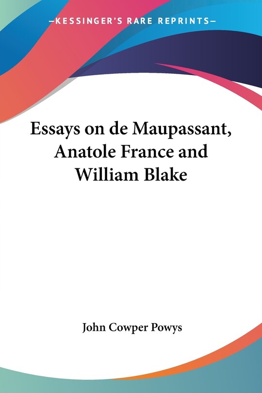 Front cover_Essays On De Maupassant, Anatole France And William Blake