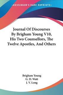 Couverture_Journal Of Discourses By Brigham Young V10, His Two Counsellors, The Twelve Apostles, And Others