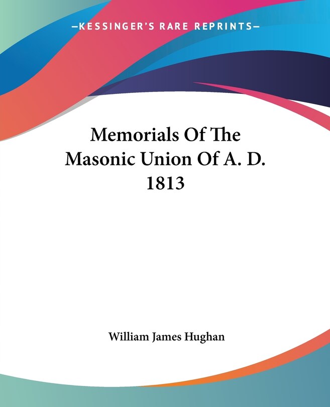 Front cover_Memorials Of The Masonic Union Of A. D. 1813