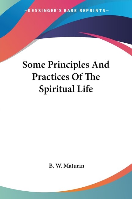 Some Principles And Practices Of The Spiritual Life