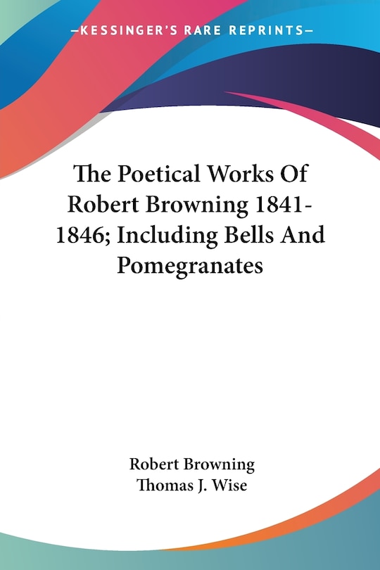Couverture_The Poetical Works Of Robert Browning 1841-1846; Including Bells And Pomegranates