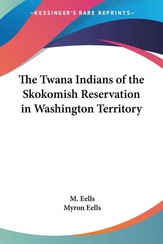 Front cover_The Twana Indians of the Skokomish Reservation in Washington Territory