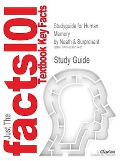 Studyguide For Human Memory By Neath & Surprenant, Isbn 9780534595623: CRAM 101 TEXTBOOK OUTLINES SERIES