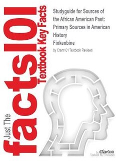 Studyguide For Sources Of The African American Past: Primary Sources In American History By Finkenbine, Isbn 9780321162168