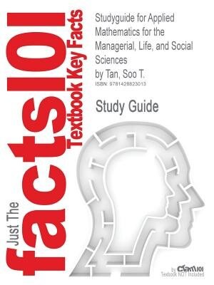 Studyguide For Applied Mathematics For The Managerial, Life, And Social Sciences By Soo T. Tan, Isbn 9780495015819