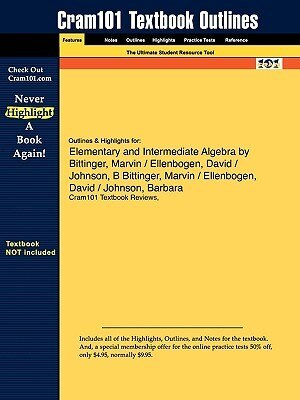Outlines & Highlights For Elementary And Intermediate Algebra By Marvin Bittinger, Barbara Johnson, David Ellenbogen